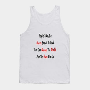 People Who Are Crazy Enough To Think They Can Change The World Tank Top